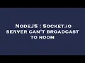 NodeJS Socket io server can t broadcast to room