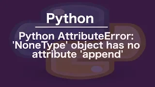 Python AttributeError NoneType object has no attribute append