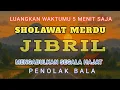 Download Lagu CUKUP PUTAR 5 MENIT SAJA ❗ SHOLAWAT JIBRIL PENARIK REZEKI PALING DAHSYAT, Sholawat Nabi Muhammad SAW