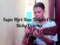 Download Lagu Isqia Hijri-Kau Terlalu Cepat cover (Ricky Ocorner)