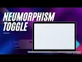 Create a Stunning Neumorphism Toggle Switch with CSS