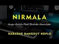 Lagu NIRMALA // Arya Galih Feat Shinta Narulita // KARAOKE DANGDUT KOPLO