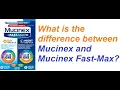 What is the difference between Mucinex and Mucinex Fast Max