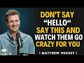 Download Lagu 99 9% OF MEN CAN'T RESIST YOU WHEN YOU SAY THIS! | Matthew Hussey