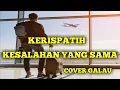 Download Lagu KERISPATIH - KESALAHAN YANG SAMA - HANYA SATU INGIN NYA CINTAKU ( COVER HANZO )
