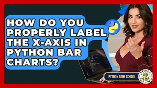 How Do You Properly Label The X-axis In Python Bar Charts - Python Code School