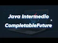 Curso Java Intermedio CompletableFuture Episodio 11