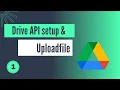 Google Drive API setup and Uploadfile Googleapis Driveapis