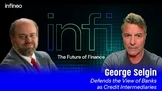 George Selgin Defends The View Of Banks As Credit Intermediaries InFi 32 