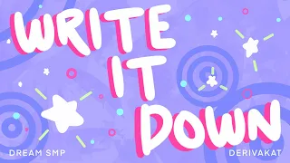 Write It Down - Derivakat Dream SMP original song