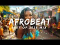 AFROBEAT 2025 MIX – Top Afrobeat Hits \u0026 New Amapiano Jams 2025!
