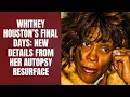 Whitney Houston s Final Days New Details From Her Autopsy Resurface