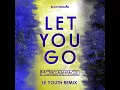 Let You Go (Le Youth Extended Remix)
