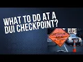 What to Do at a DUI Checkpoint