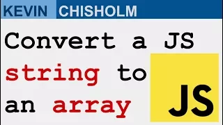How to turn a JavaScript string into an array - Kevin Chisholm