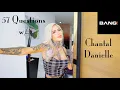 57 Questions with Chantal Danielle