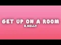 R.Kelly - Get Up On a Room (Lyrics)