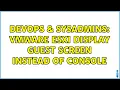 DevOps SysAdmins VMware ESXi display guest screen instead of console 3 Solutions