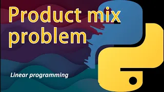 Product Mix Problem using Python Pulp Linear Programming Operations Research