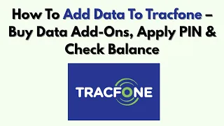 How To Add Data To Tracfone - Buy Data Add-Ons Apply PIN Check Balance