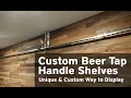 Unique Custom Beer Tap Handle Shelves
