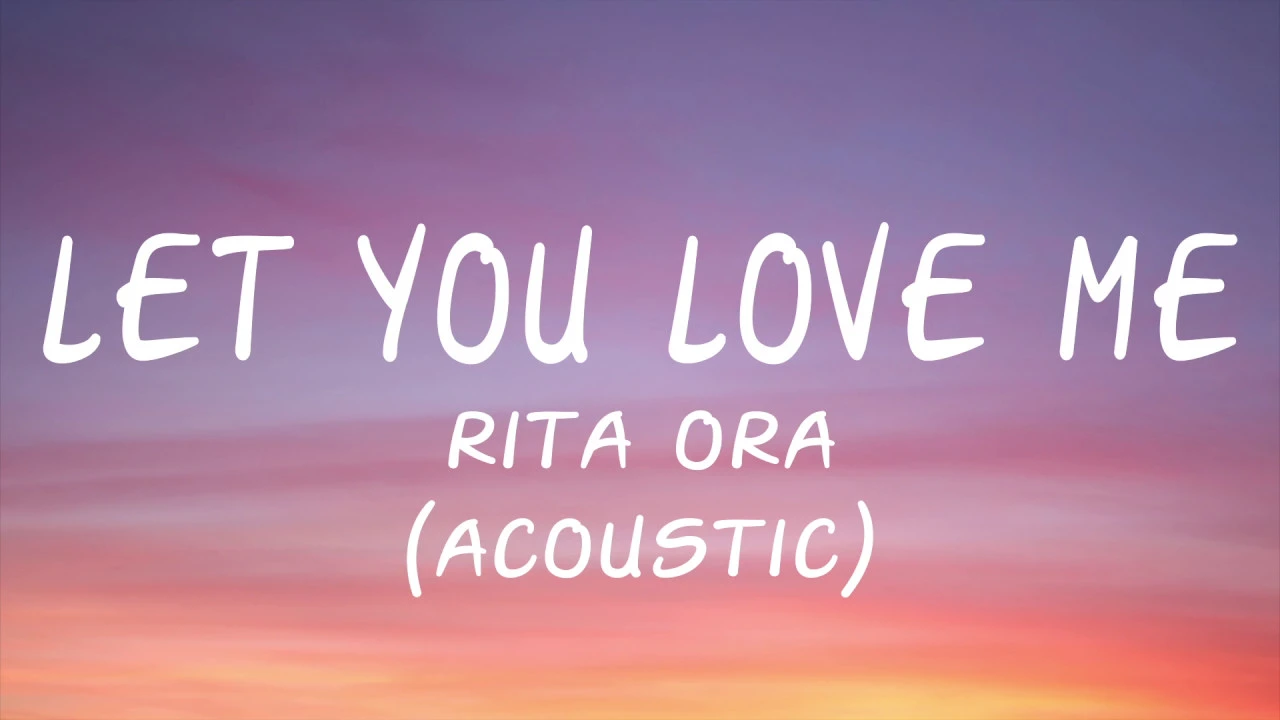 Rita Ora - Let You Love Me (Acoustic) - (Lyric/Lyrics Video)
