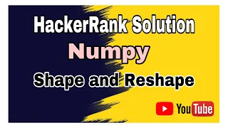Shape and Reshape HackerRank Solution Numpy