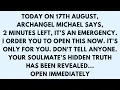 Today on 17th August Archangel Michael says 2 minutes left it s an Emergency I order you to