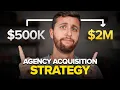 Why I m Buying a Marketing Agency My Acquisition Strategy