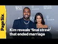 Kim Kardashian reveals final straw that ended toxic marriage to Kanye West