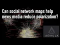 A media algorithm to bring us together How social network maps can help reduce polarization