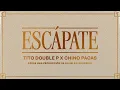 Escápate - Tito Double P, Chino Pacas
