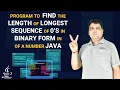Program to find the Length of Longest Sequence of 0 s in binary form of a number in Java