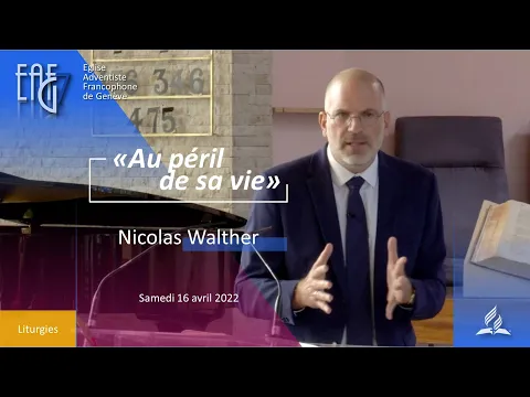 Culte du 16 avril 2022  - Nicolas Walther  " Au péril de sa vie "