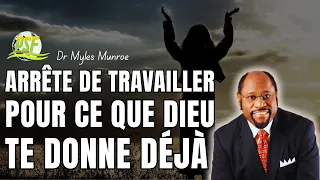 Arrête de Travailler Pour Ce Que Dieu Te Donne Déjà  //  Dr Myles Munroe
