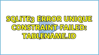 sqlite3 error UNIQUE constraint failed tablename id