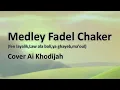 Download Lagu Lirik Medley Fadel Chaker   ميدلي فضل شاكر   Cover Ai Khodijah fen layalik,Law ala bali,ya ghayeb,ma