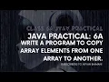 Java Practical - 6a Write a program to copy array elements from one array to another