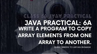 Java Practical - 6a Write a program to copy array elements from one array to another