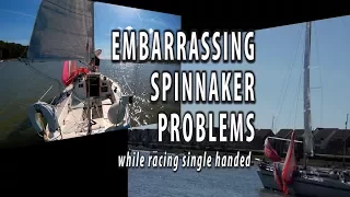SINGLE HANDED SAILING. Embarrassing Spinnaker Problems