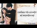 Download Lagu Chồng Tôi Là Một Kẻ Nghiện Vợ | Truyện Full