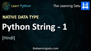 Native data type - Python String Part 1 Hindi The Learning Setu