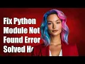 Fix Python Module Not Found Error Despite Requirement Already Satisfied