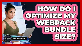 How Do I Optimize My Webpack Bundle Size - JavaScript Toolkit
