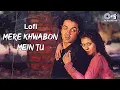 Download Lagu Mere Khwabon Mein Tu - Lofi Mix | Gupt | Kumar Sanu, Alka Yagnik | Bobby Deol  | Hindi Lofi Songs