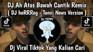 dj horrreg tenxi remix atas bawah cantik putar badan dikit rumahmu dimana gua mau kesana viral
