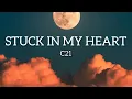 Download Lagu C21 - Stuck In My Heart (Musik Lyrics)