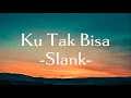 Slank - Ku Tak Bisa || (Lirik Lagu)