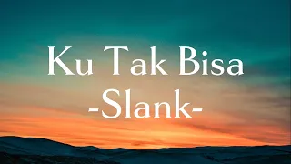 slank ku tak bisa lirik lagu 