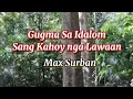 GUGMA SA IDALOM SANG KAHOY NGA LAWAAN/WITH LYRICS/MAX SURBAN/ILONGGO SONG